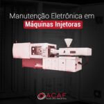 Manutenção eletrônica em Máquinas Injetoras - ACAF TECNOLOGIA